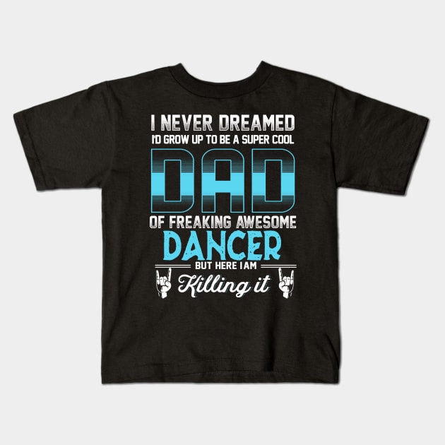 Super Cool Dad -Freaking awesome dancer Kids T-Shirt by jonetressie